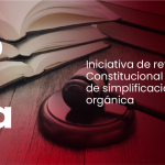 Iniciativa de reforma Constitucional en materia de simplificación orgánica (parte 2)