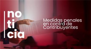 Medidas penales en contra de Contribuyentes