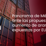 Panorama de México ante las propuestas de aumento de aranceles expuestas por EUA