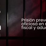 Se busca la prisión preventiva oficiosa en materia fiscal