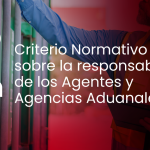 Criterio Normativo sobre la responsabilidad de los Agentes y Agencias Aduanales